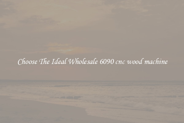 Choose The Ideal Wholesale 6090 cnc wood machine