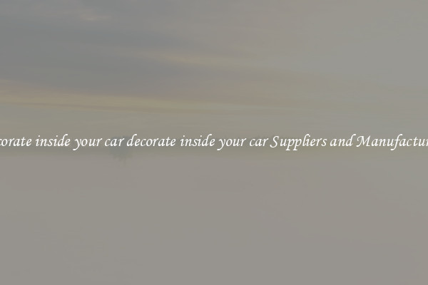 decorate inside your car decorate inside your car Suppliers and Manufacturers