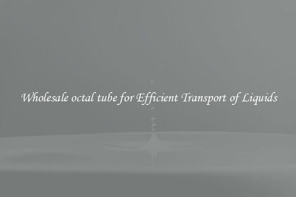 Wholesale octal tube for Efficient Transport of Liquids