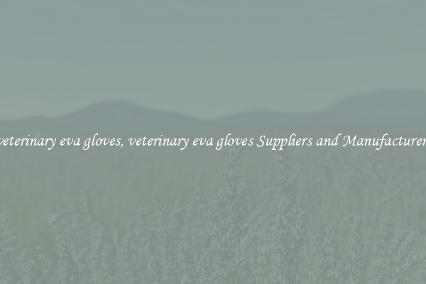 veterinary eva gloves, veterinary eva gloves Suppliers and Manufacturers