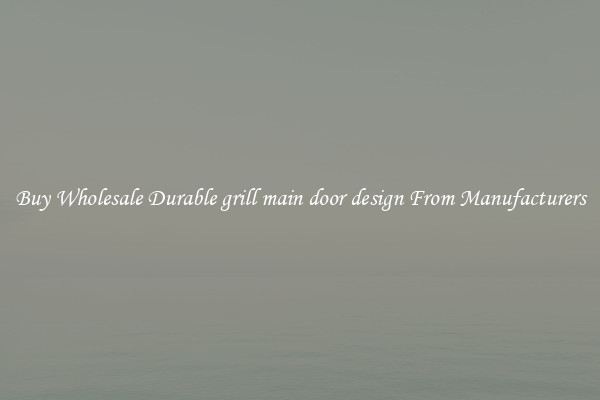 Buy Wholesale Durable grill main door design From Manufacturers