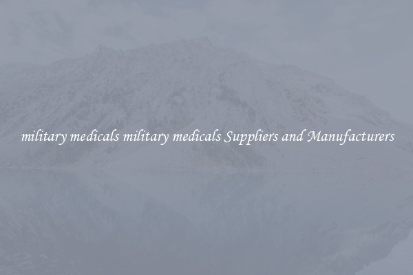 military medicals military medicals Suppliers and Manufacturers
