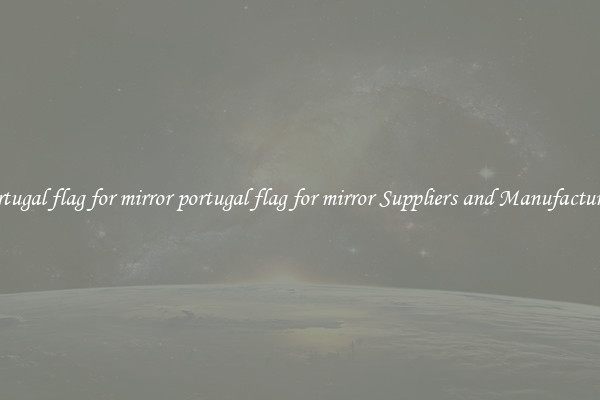 portugal flag for mirror portugal flag for mirror Suppliers and Manufacturers