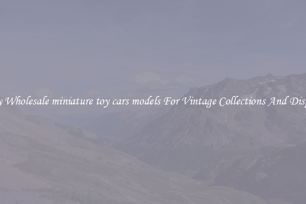 Buy Wholesale miniature toy cars models For Vintage Collections And Display