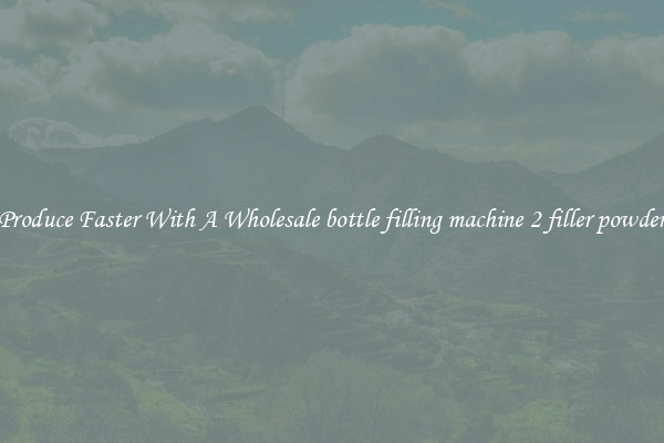 Produce Faster With A Wholesale bottle filling machine 2 filler powder