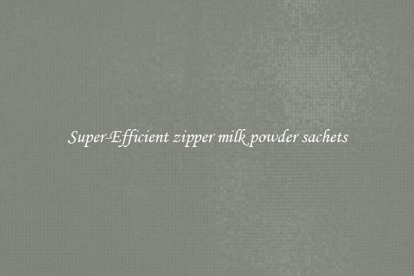 Super-Efficient zipper milk powder sachets