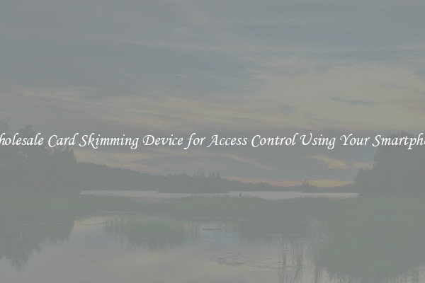 Wholesale Card Skimming Device for Access Control Using Your Smartphone