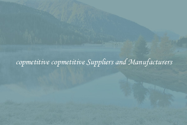 copmetitive copmetitive Suppliers and Manufacturers