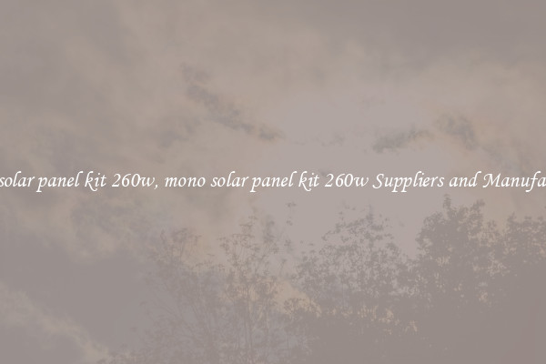 mono solar panel kit 260w, mono solar panel kit 260w Suppliers and Manufacturers