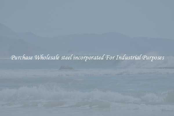Purchase Wholesale steel incorporated For Industrial Purposes