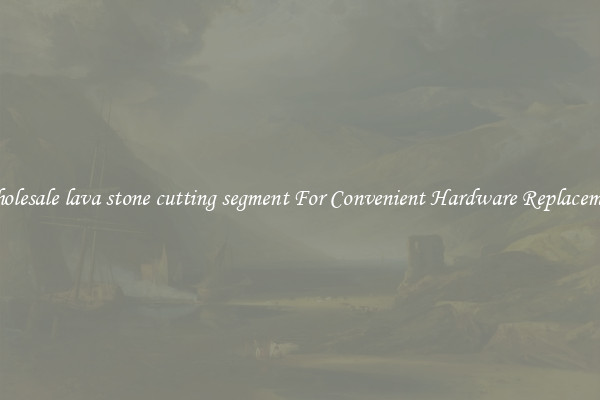 Wholesale lava stone cutting segment For Convenient Hardware Replacement