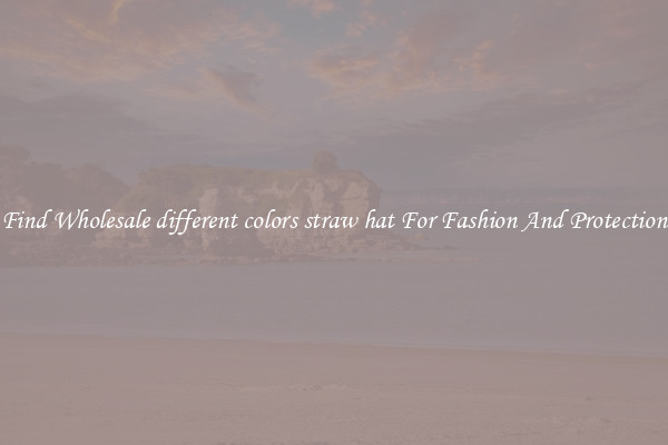 Find Wholesale different colors straw hat For Fashion And Protection