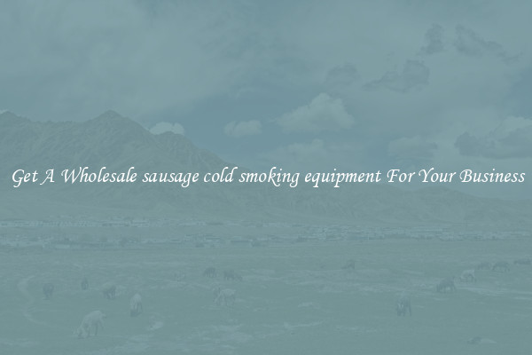 Get A Wholesale sausage cold smoking equipment For Your Business
