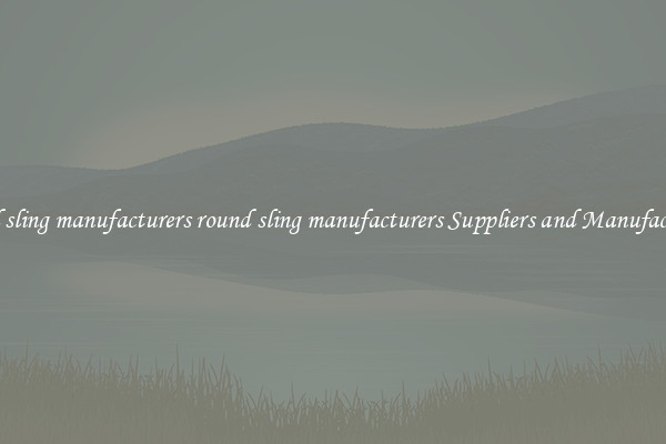round sling manufacturers round sling manufacturers Suppliers and Manufacturers